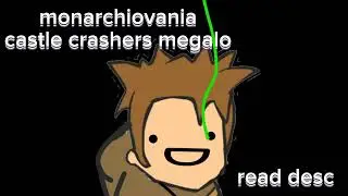 MONARCHIOVANIA - castle crashers megalo (READ DESC)