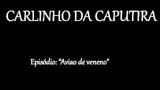Carlinho da Caputira - Avião de veneno