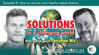 Freedom Lovers Life - E8 - Solutions to a Changing World, with Special Guest Christian Nix