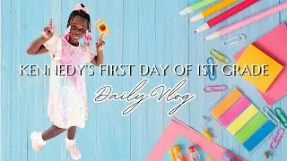 Kennedy's First Day of 1st Grade Vlog | Outfit, Breakfast, Lunch & Pick-Up Vlog