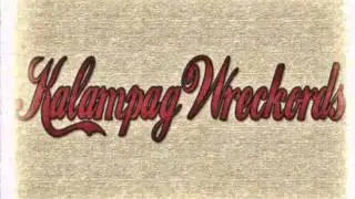 KALAMPAG WRECKORDS- ikaw ang sumuporta ( AT TUTURUAN PA KITA )