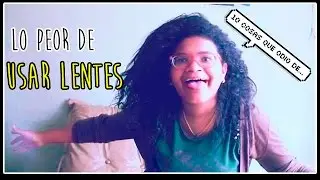 las 10 cosas que odio de usar lentes! | Rose flamme