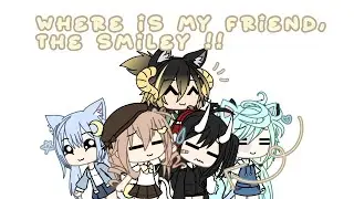 [💓] where is my friend, the smiley | gl | ft friendss