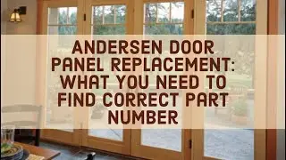 Andersen Door Panel Replacement: What you need to know!