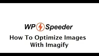 How To Optimize Images In WordPress With Imagify - WordPress Speed Optimization
