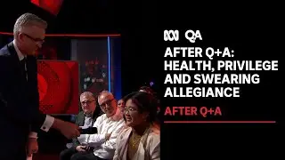 After Q+A: Health, privilege and swearing allegiance | Q+A