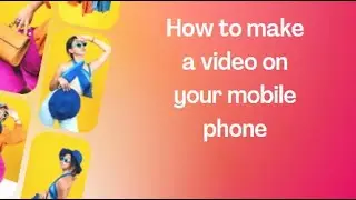 How to make a video on your mobile phone