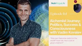 An Alchemist Journey: Politics, Success & Consciousness with Vadim Kovalev - Episode 161