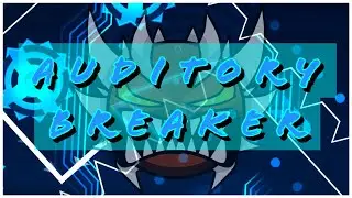 Auditory Breaker 100% - Geometry Dash (Extreme Demon) [!JUMP FROM BLOODBATH, FIRST MAIN LIST DEMON!]