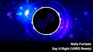 Nelly Furtado - Say It Right (VXRO Remix)