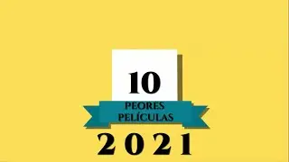 Top 10 Peores Películas 2021 | Garaje del Fanático