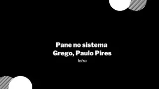 Pane no sistema - Grego, Paulo Pires / Letra