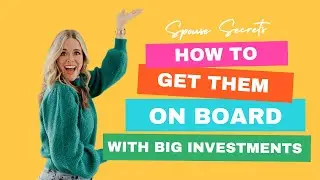 Spouse Secrets: How to Get Them on Board with Big Investments
