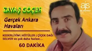 SAVAŞ GÖÇER - GERÇEK ANKARA OYUN HAVALARI | 60 DAKİKA ajs'nin seçtikleri