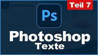 Texte Erstellen & Bearbeiten in Photoshop CC 2021 - Tutorial für Anfänger - Teil 7 (deutsch)