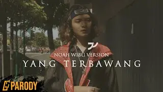 PARODI NOAH - Yang Terdalam ( WIBU BAU BAWANG)