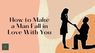 How to Make a Man Fall in Love With You