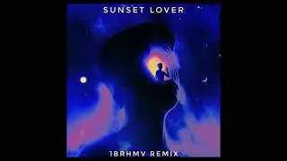 Petit Biscuit - Sunset Lover (1BRHMV Remix)