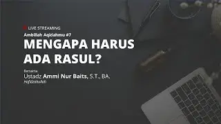 AMBILLAH AQIDAHMU #7 | MENGAPA HARUS ADA RASUL - Ustadz Ammi Nur Baits, S.T., BA.