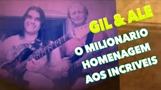 GIL E ALE - O MILIONARIO - HOMENAGEM AOS - INCRIVEIS