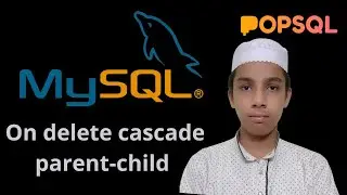 On Delete cascade parent-child - MySQL & SQL tutorial - Part - 20
