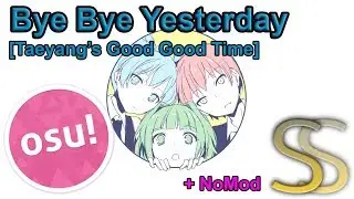 [osu!] Bye Bye Yesterday [Taeyang's Good Good Time] | nomod SS