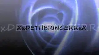 XxDETHBRINGERRxX Intro?