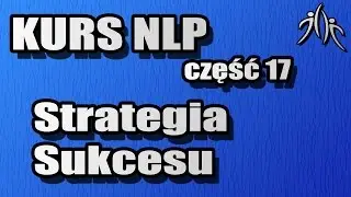 Jak zawsze osiągać sukces? - Strategia sukcesu - NLP #17