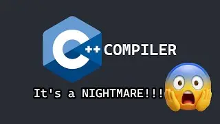 The C++ Compiler Is A Nightmare!