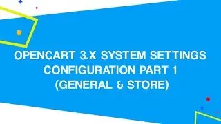 OpenCart 3.x System Settings Configuration PART 1 (General & Store)