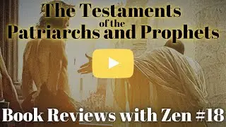 Testaments of the Patriarch and Prophets - Book Reviews with Zen #18