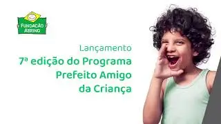 7ª edição do Programa Prefeito Amigo da Criança (Gestão 2021–2024)