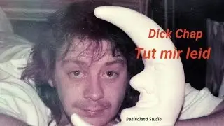 Dick Chap - Tut mir leid  - 2016-12-12