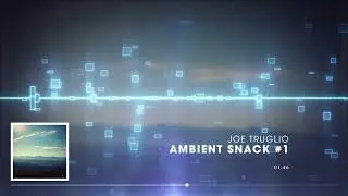 Ambient Snack #1  |  Joe Truglio