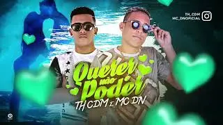 TH CDM E MC DN-QUERER NAO PODER-MUSICA NOVA 2018