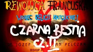 Rewolucja Francuska wobec religii | Cz. II. Czarne Bestie. Św. Józef Pelczar - Komentarz do 15 min.