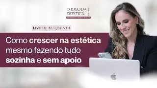 Como crescer na estética mesmo fazendo tudo sozinha e sem apoio