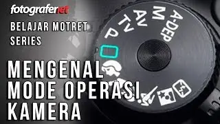 Mengenal Mode Operasi Kamera    - FN Belajar Motret Series