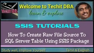 PART 14 HOW TO CREATE RAW FILE SOURCE TO SQL SERVER TABLE USING SSIS PACKAGE(TAMIL) | TechIT DBA
