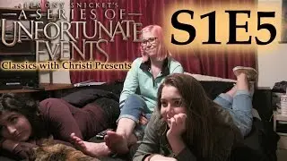 A Series of Unfortunate Events S1E5 (Classics With Christi)