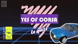 Yes of Corsa : Le quiz ! Un jeu de 30 questions pour les spécialistes Opel et fan de la Corsa A !