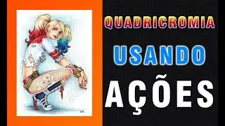 Como fazer Quadricromia usando ações