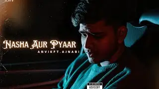 Nasha Aur Pyaar - Anvik ft. Aajnabi | trap Song 2024