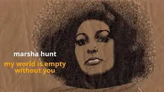 My World Is Empty Without You ~ Marsha Hunt