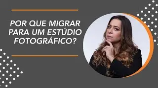 Por que migrar para um estúdio fotográfico?