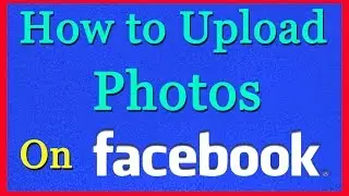 How to Upload a Photo to Facebook