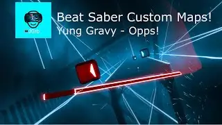 Beat Saber Custom Map  - Yung Gravy - Oops!: Expert
