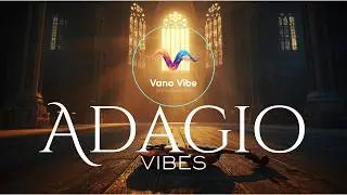 Close Your Eyes and Feel This… 🎻 Adagio Music for the Soul (1 Hour)
