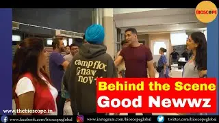 Behind The Scene Of Good Newwz | Making of Good Newwz | Akshay Kumar | Kareena Kapoor | Diljit