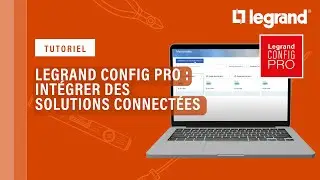 Intégrer rapidement et simplement des solutions connectées à votre projet dans Legrand Config Pro